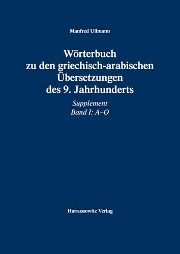 Worterbuch Zu Den Griechisch-Arabischen Ubersetzungen Des 9. Jahrhunderts: Supplement I: A - O (Arabic and German Edition) - Ullmann, Manfred