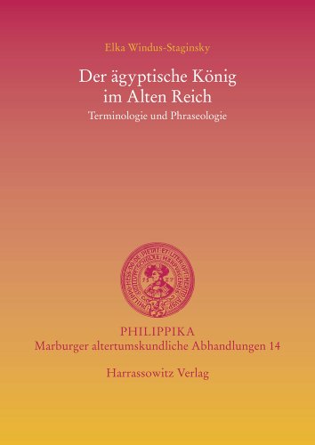 Der ägyptische König im Alten Reich: Terminologie und Phraseologie (Philippika: Altertumskundliche Abhandlungen, Band 14)