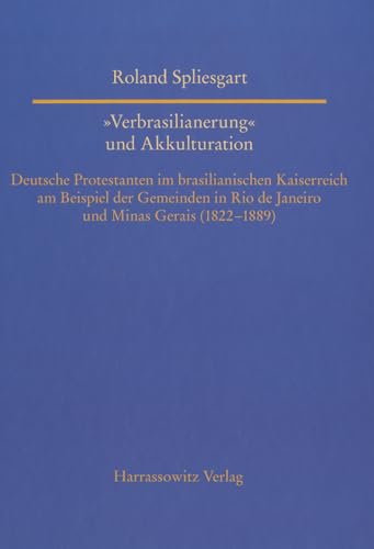 Stock image for Verbrasilianerung' Und Akkulturation: Deutsche Protestanten Im Brasilianischen Kaiserreich Am Beispiel Der Gemeinden in Rio de Janeiro Und Minas . (Asien) (German Edition) [Hardcover ] for sale by booksXpress