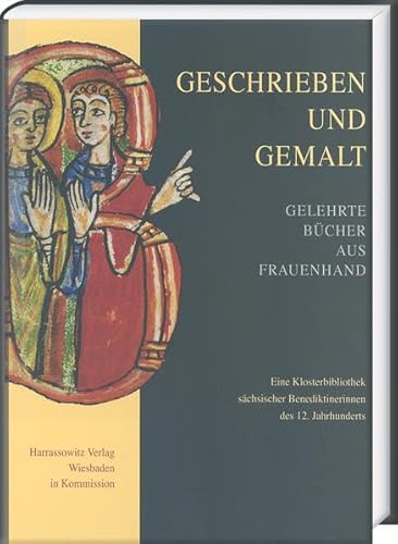 Geschrieben und gemalt: Gelehrte Bücher aus Frauenhand. Eine Klosterbibliothek sächsischer Benedi...