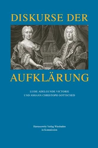 Stock image for Diskurse Der Aufklarung: Luise Adelgunde Victorie Und Johann Christoph Gottsched (Wolfenbutteler Forschungen, Band 112) for sale by BookOrders