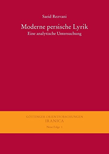 Moderne Persische Lyrik: Eine Analytische Untersuchung: 1 (Gottinger Orientforschungen, III. Reihe: Iranica. Neue Folge)