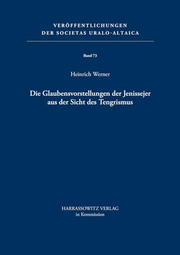 9783447056113: Die Glaubensvorstellungen Der Jenissejer Aus Der Sicht Des Tengrismus: 73 (Vereoffentlichungen Der Societas Uralo-Altaica,)