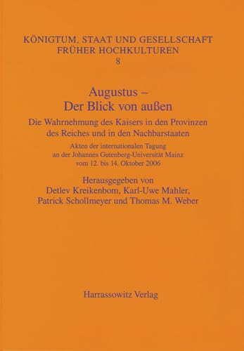 Augustus - Der Blick Von Außen: Die Wahrnehmung Des Kaisers In Den Provinzen Des Reiches Und In Den Nachbarstaaten. Akten Der Internationalen Tagung An Der Johannes Gutenberg-Universität Mainz Vom 12. Bis 14. Oktober 2006 - Kreikenbom, Detlev/ Mahler, Karl-uwe/ Schollmeyer, Patrick/ Weber, Thomas M.