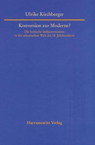 Beispielbild fr Konversion zur Moderne? Die britische Indianermission in der atlantischen Welt des 18. Jahrhunderts zum Verkauf von Buchpark