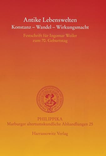 9783447057615: Antike Lebenswelten: Konstanz - Wandel - Wirkungskraft: Festschrift f|r Ingomar Weiler zum 70. Geburtstag (Philippika: Marburger Altertumskundliche Abhandlungen) (German Edition)