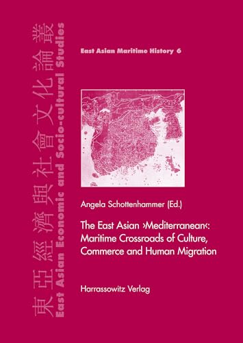 9783447058094: The East Asian 'Mediterranean': Maritime Crossroads of Culture, Commerce and Human Migration (East Asian Economic and Socio-Cultural Studies, 6)