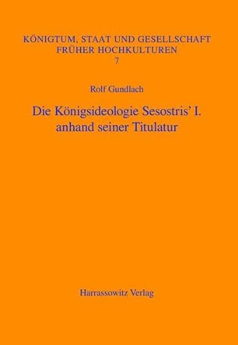Die Königsideologie Sesostris' I. anhand seiner Titulatur (Königtum, Staat und Gesellschaft früher Hochkulturen)