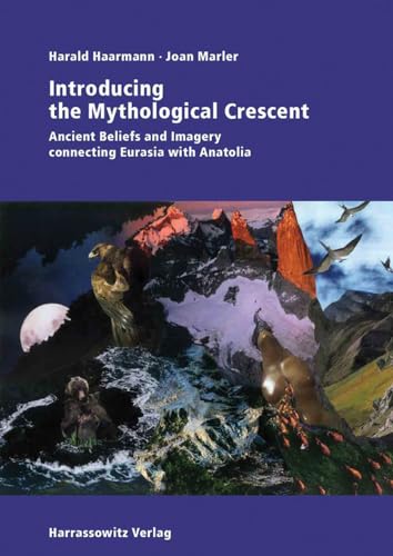 Introducing the Mythological Crescent: Ancient Beliefs and Imagery connecting Eurasia with Anatolia (German Edition) (9783447058322) by Marler, Joan