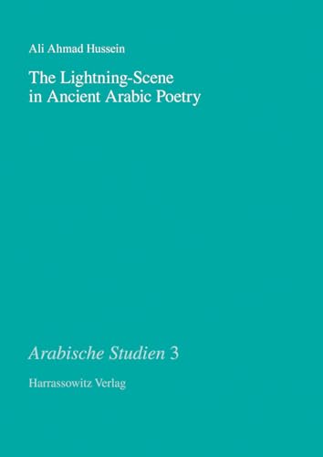 9783447059022: The Lightning-Scene in Ancient Arabic Poetry: Function, Narration and Idiosyncrasy in Pre-Islamic and Early Islamic Poetry