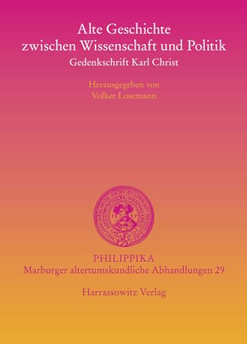 

Alte Geschichte zwischen Wissenschaft und Politik: Gedenkschrift Karl Christ (philippika) [first edition]