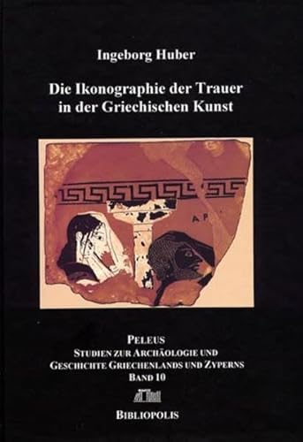 Beispielbild fr Die Ikonographie der Trauer in der Griechischen Kunst. Peleus Band 10 zum Verkauf von Hylaila - Online-Antiquariat