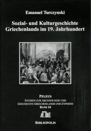 9783447059640: Sozial- und Kulturgeschichte Griechenlands im 19. Jahrhundert: Von der Hinwendung zu Europa bis zu den Ersten Olympischen Spielen der Neuzeit: 16 (Peleus)