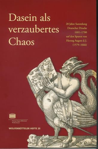 Dasein als verzaubertes Chaos - 20 Jahre Sammlung Deutscher Drucke 1601-1700 auf den Spuren von H...