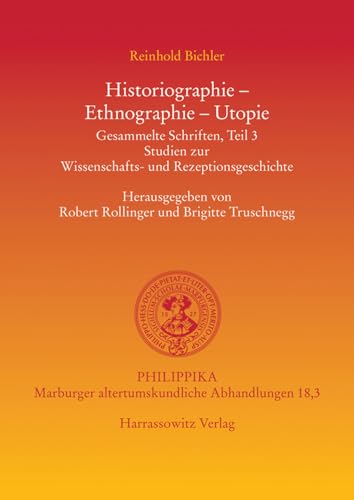 9783447061452: Historiographie - Ethnographie - Utopie: Gesammelte Schriften, Teil 3. Studien Zur Wissenschafts- Und Rezeptionsgeschichte: 18.3 (Philippika)