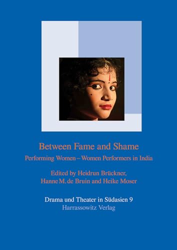 9783447062817: Between Fame and Shame: Performing Women - Women Performers in India: 9 (Drama Und Theater in Suedasien)