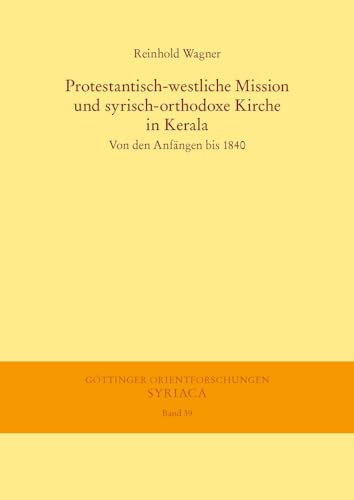 9783447064279: Protestantisch-Westliche Mission Und Syrisch-Orthodoxe Kirche in Kerala: Von Den Anfangen Bis 1840 (Gottinger Orientforschungen, I. Reihe: Syriaca) (German Edition)