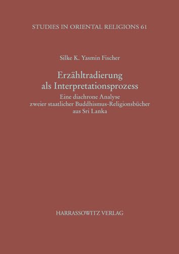 9783447064286: Erzahltradierung Als Interpretationsprozess: Eine Diachrone Analyse Zweier Staatlicher Buddhismus-religionsbucher Aus Sri Lanka: 61 (Studies in Oriental Religions)