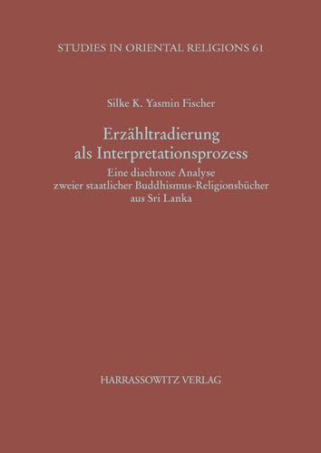 9783447064286: Erzahltradierung ALS Interpretationsprozess: Eine Diachrone Analyse Zweier Staatlicher Buddhismus-Religionsbucher Aus Sri Lanka (Studies in Oriental Religions) (German Edition)