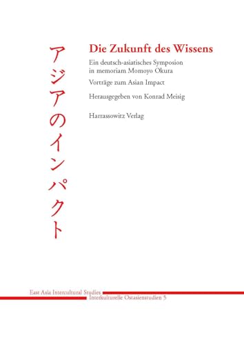 Beispielbild fr Die Zukunft des Wissens. Ein deutsch-asiatisches Symposion in memoriam Momoyo Okura. Vortrge zum Asian Impact. zum Verkauf von Plesse Antiquariat Minzloff