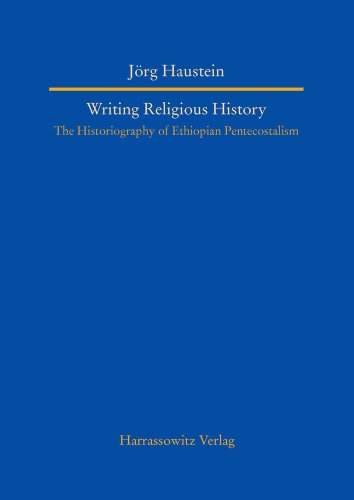 9783447065283: Writing Religious History: The Historiography of Ethiopian Pentecostalism: 17 (Studien Zur Aussereuropaischen Christentumsgeschichte (Asien)