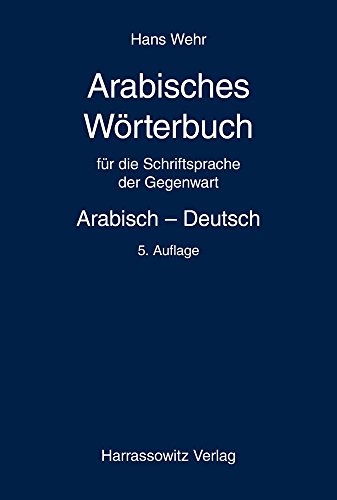 Arabisches Wörterbuch für die Schriftsprache der Gegenwart. Arabisch - Deutsch - Hans Wehr