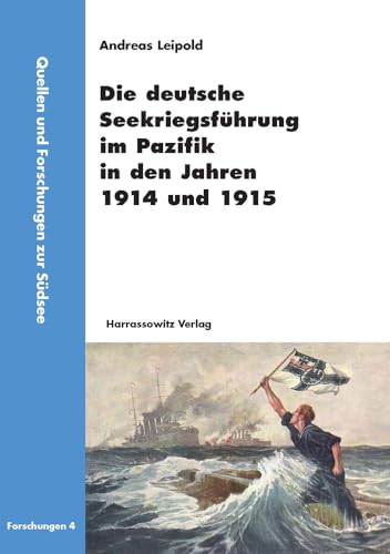 Die deutsche Seekriegsführung im Pazifik in den Jahren 1914 und 1915. Quellen und Forschungen zur Südsee / Reihe B / Forschungen ; Bd. 4 - Leipold, Andreas