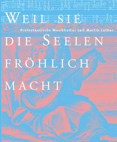 9783447066990: Weil Sie Die Seelen Frohlich Macht?: Protestantische Musikkultur Seit Martin Luther Katalog Zur Jahresausstellung Der Franckeschen Stiftungen Vom 22. ... Der Franckeschen Stiftungen) (German Edition)