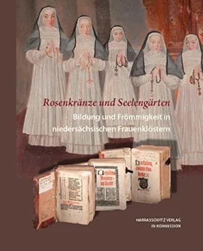 Beispielbild fr Rosenkrnze und Seelengrten. Bildung und Frmmigkeit in niederschsischen Frauenklstern. zum Verkauf von Antiquariat am St. Vith