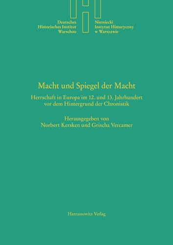 Stock image for Macht Und Spiegel Der Macht: Herrschaft In Europa Im 12. Und 13. Jahrhundert Vor Dem Hintergrund Der Chronistik for sale by Revaluation Books