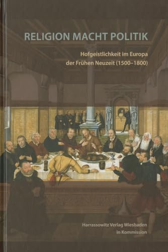 Stock image for Religion Macht Politik: Hofgeistlichkeit im Europa der Frhen Neuzeit (1500-1800) for sale by Anselm Scrivener Books