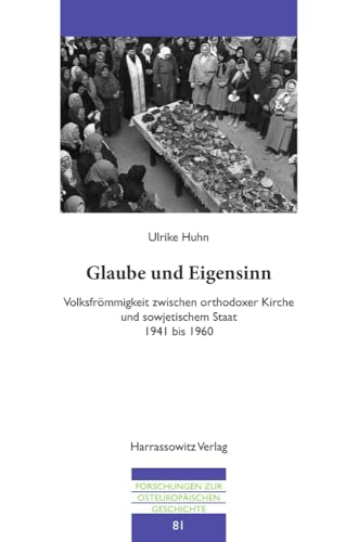 9783447101035: Glaube und Eigensinn: Volksfrmmigkeit zwischen orthodoxer Kirche und sowjetischem Staat 1941 bis 1960: Volksfrommigkeit Zwischen Orthodoxer Kirche ... (Forschungen Zur Osteuropaischen Geschichte)