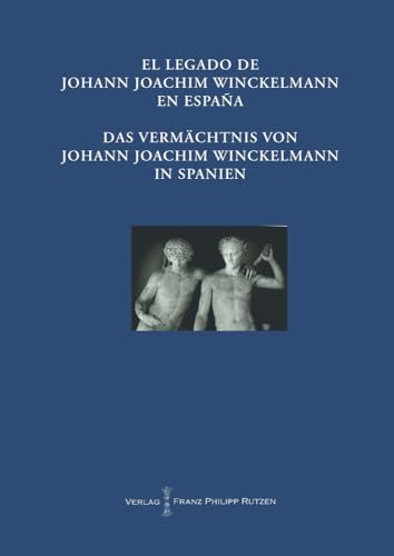 El legado de Johann Joachim Winckelmann en españa = Das Vermächtnis von Johann Joachim Winckelman...