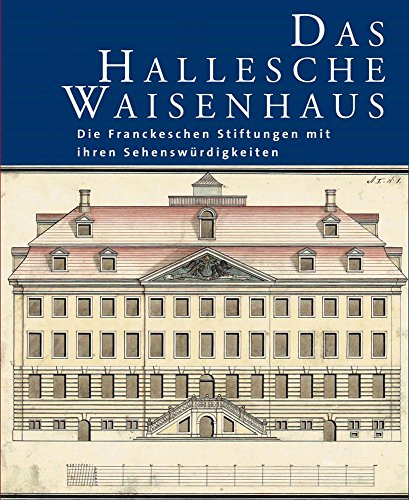 Stock image for Das Hallesche Waisenhaus. Die Franckeschen Stiftungen mit ihren Sehenswrdigkeiten. for sale by Antiquariat am St. Vith