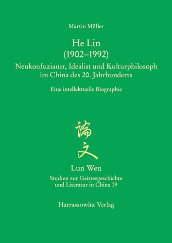 9783447103244: He Lin: Neukonfuzianer, Idealist Und Kulturphilosoph Im China Des 20. Jahrhunderts. Eine Intellektuelle Biographie: 19 (Lun Wen - Studien Zur Geistesgeschichte Und Literatur in China)