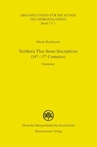 Imagen de archivo de Northern Thai Stone Inscriptions (14th-17th Centuries): Grammar (Abhandlungen Fur die Kunde Des Morgenlandes) a la venta por Reuseabook