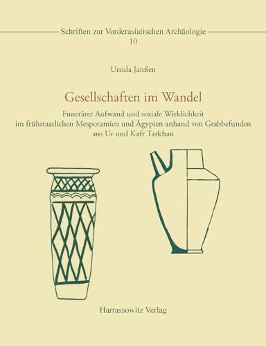 9783447103763: Gesellschaften Im Wandel: Funerarer Aufwand Und Soziale Wirklichkeit Im Fruhstaatlichen Mespotamien Und Agypten Anhand Von Grabbefunden Aus Ur Und ... (Schriften Zur Vorderasiatischen Archaologie)