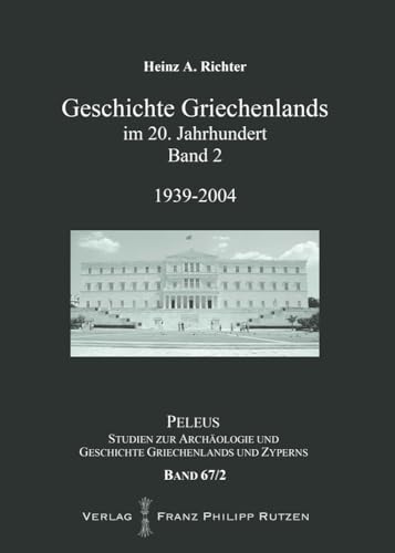 Beispielbild fr Geschichte Griechenlands im 20. Jahrhundert, Band 2, 1939-2004 [Peleus, Studien zur Archaologie und Geschichte Griechenlands und Zyperns, Band 67/2] zum Verkauf von Windows Booksellers