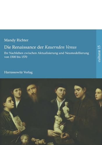 Stock image for Die Renaissance der 'Kauernden Venus': Ihr Nachleben zwischen Aktualisierung und Neumodellierung von 1500 bis 1570 (Culturae) (German Edition) [Hardcover ] for sale by booksXpress