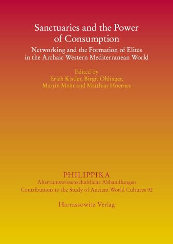 Stock image for Sanctuaries and the Power of Consumption: Networking and the Formation of Elites in the Archaic Western Mediterranean World (Contributions to the Study of Ancient World Cultures 92) for sale by Powell's Bookstores Chicago, ABAA