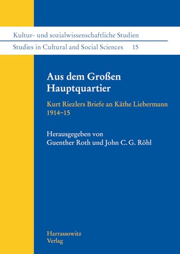 9783447105965: Aus Dem Grossen Hauptquartier: Kurt Riezlers Briefe an Kathe Liebermann 1914-1915 (Kultur- Und Sozialwissenschaftliche Studien /Studies in Cultural and Social Sciences)