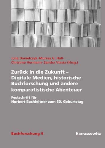 Stock image for Zuruck in die Zukunft - Digitale Medien, historische Buchforschung und andere komparatistische Abenteuer for sale by ISD LLC