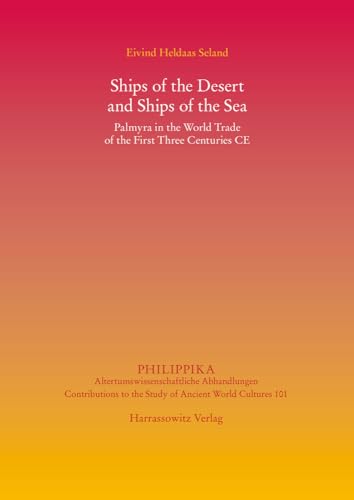 Imagen de archivo de Ships of the Desert and Ships of the Sea: Palmyra in the World Trade of the First Three Centuries Ce (Philippika: Altertumswissenschaftliche . to the Study of Ancient World Cultures) [Hardcover ] a la venta por booksXpress