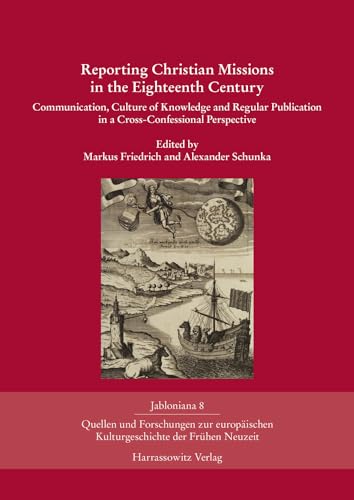 Imagen de archivo de Reporting Christian Missions in the Eighteenth Century: Communication, Culture of Knowledge and Regular Publication in a Cross-Confessional Perspective (Jabloniana) [Hardcover ] a la venta por booksXpress