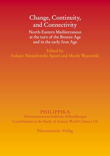 9783447109697: Change, Continuity, and Connectivity: North-Eastern Mediterranean at the turn of the Bronze Age and in the Early Iron Age (Philippika)