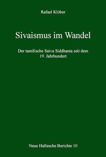 Stock image for Sivaismus Im Wandel: Der Tamilische Saiva Siddhanta Seit Dem 19. Jahrhundert (Neue Hallesche Berichte) (German Edition) [Soft Cover ] for sale by booksXpress