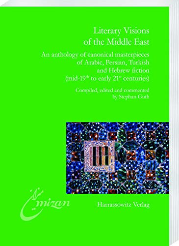 9783447111065: Literary Visions of the Middle East: An Anthology of Canonical Masterpieces of Arabic, Persian, Turkish and Hebrew Fiction (Mid-19th to Early 21st Centuries): 29 (Mizan, 29)