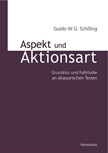 Aspekt und Aktionsart Grundriss und Fallstudie an altassyrischen Texten - Schilling, Guido