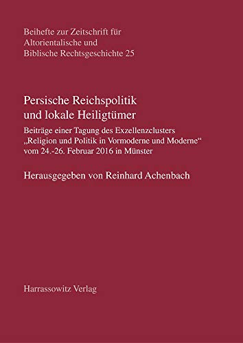9783447113199: Persische Reichspolitik Und Lokale Heiligtumer: Beitrage Einer Tagung Des Exzellenzclusters Religion Und Politik in Vormoderne Und Moderne Vom 24.-26. ... Und Biblische) (German Edition)