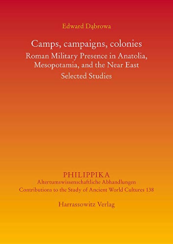 Beispielbild fr Camps, Campaigns, Colonies: Roman Military Presence in Anatolia, Mesopotamia, and the Near East. Selected Studies (Philippika) [Soft Cover ] zum Verkauf von booksXpress